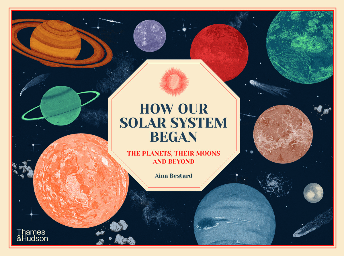 How Our Solar System Began: The Planets, Their Moons and Beyond
