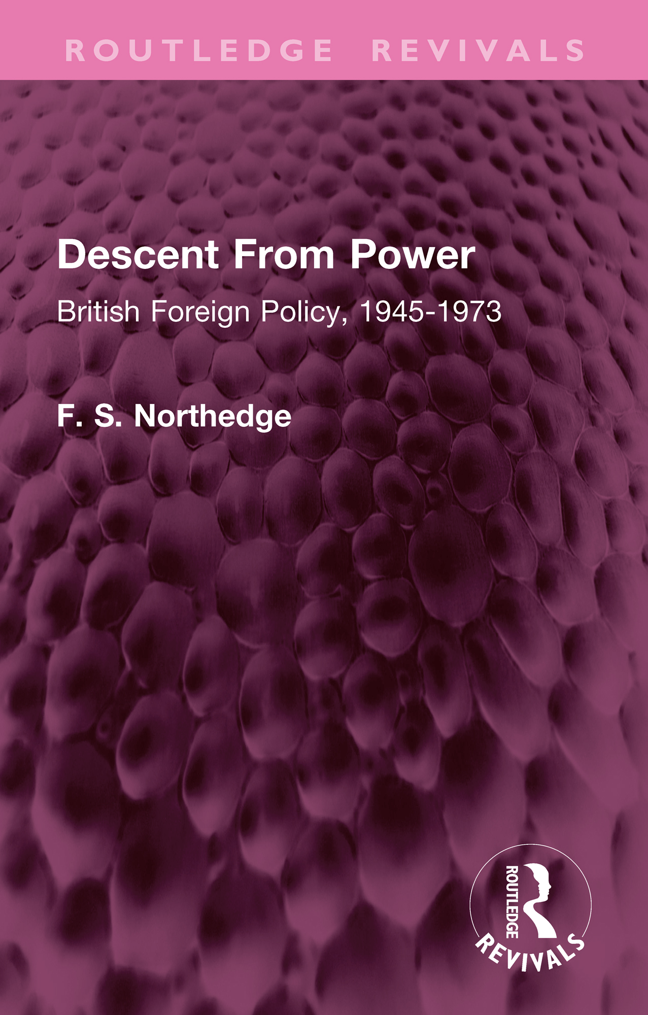 Descent From Power: British Foreign Policy, 1945-1973(Routledge Revivals)