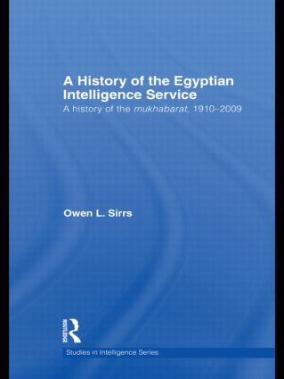 The Egyptian Intelligence Service: A History of the Mukhabarat, 1910-2009(Studies in Intelligence)