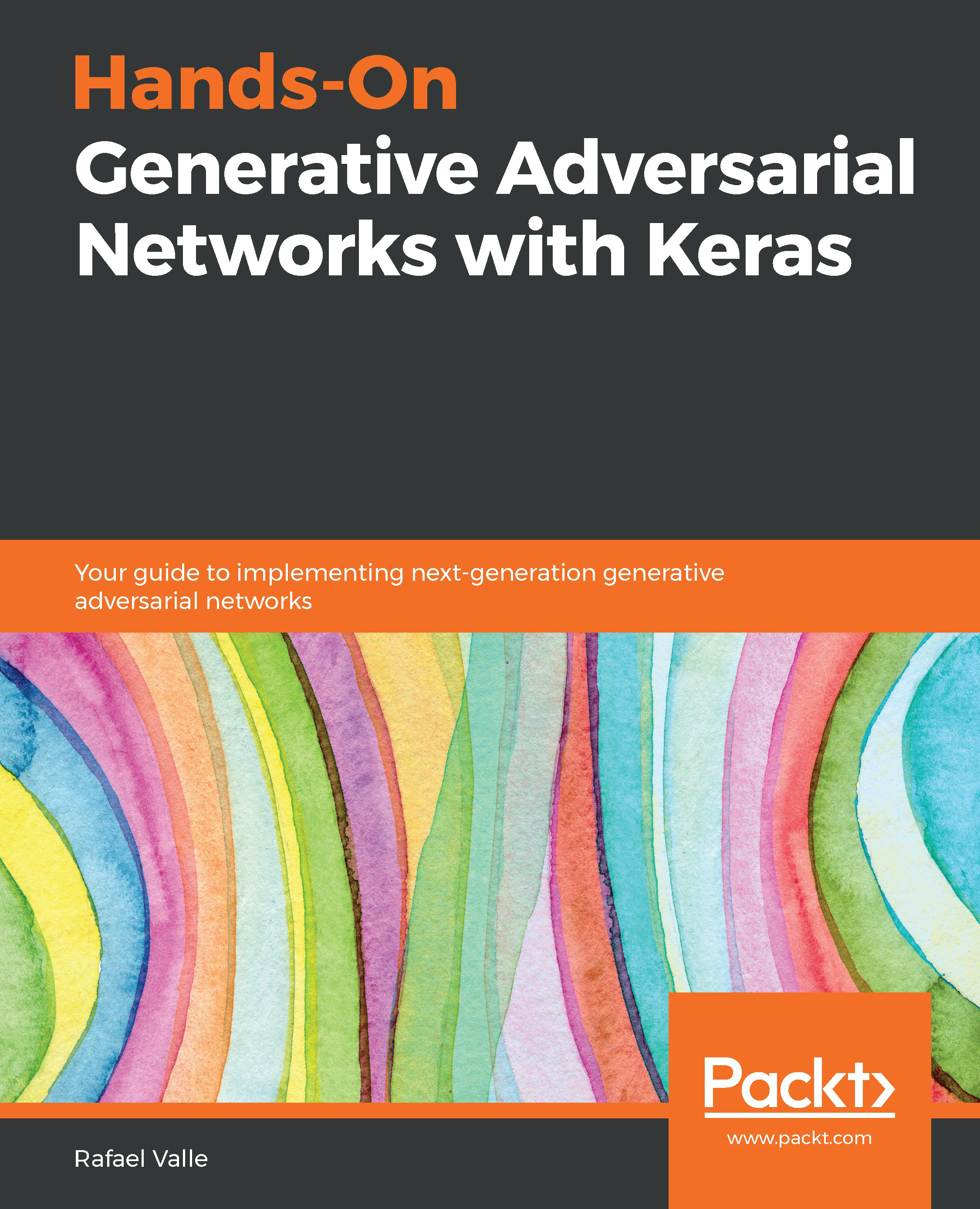 Hands-On Generative Adversarial Networks with Keras: Your guide to implementing next-generation generative adversarial networks