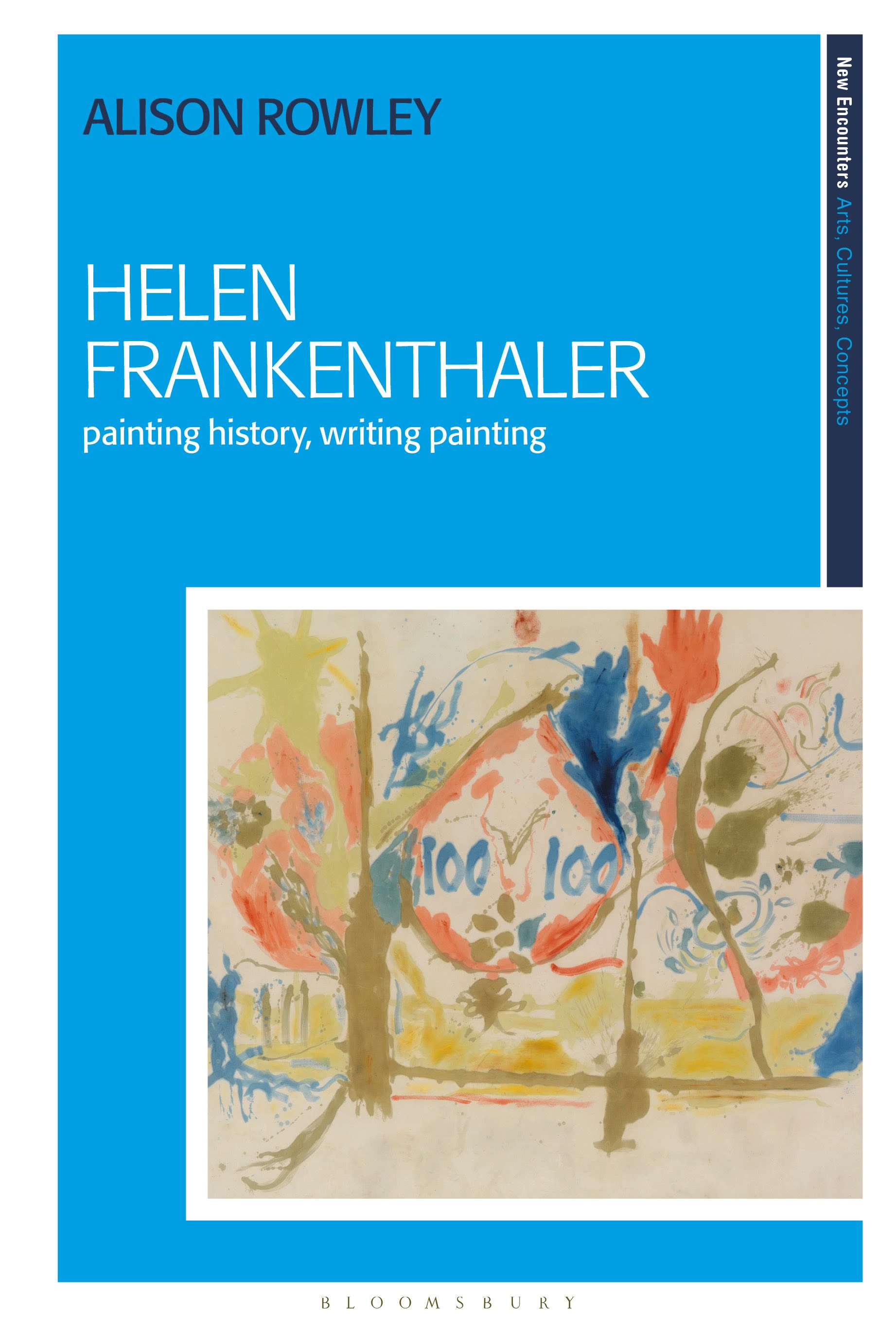 Helen Frankenthaler: Painting History, Writing Painting(New Encounters: Arts, Cultures, Concepts)