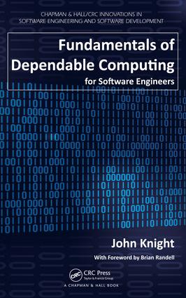 Fundamentals of Dependable Computing for Software Engineers: (Chapman & Hall/CRC Innovations in Software Engineering and Software Development Series)