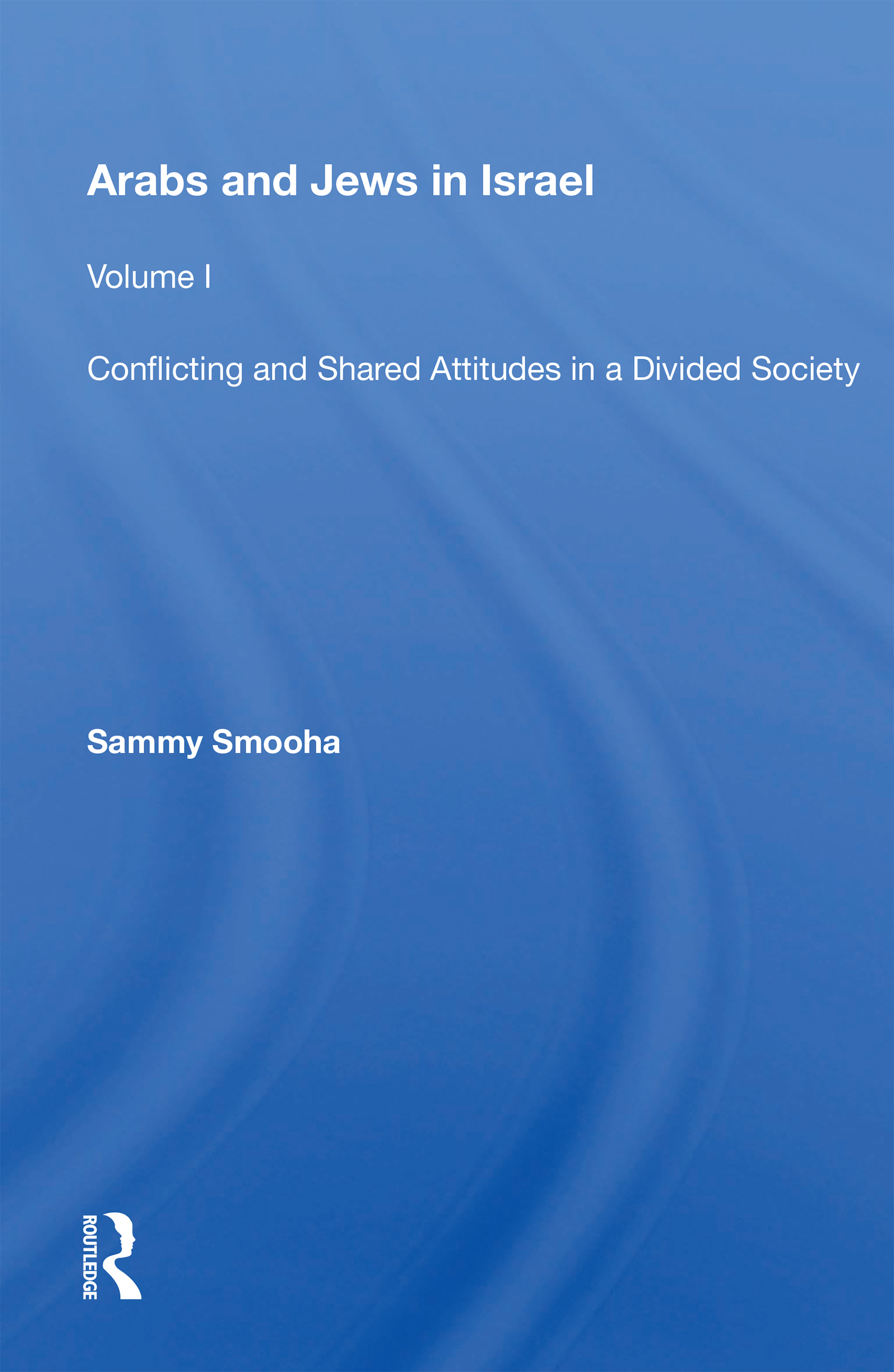 Arabs and Jews in Israel: Conflicting and Shared Attitudes in a Divided Society