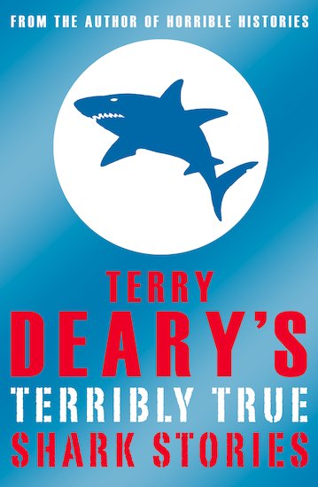 Terry Deary's Terribly True: Shark Stories: (Terry Deary's Terrible Tales)