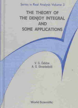 Theory Of The Denjoy Integral And Some Applications, The: (3 Series In Real Analysis)