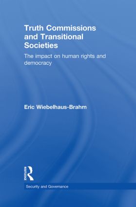 Truth Commissions and Transitional Societies: The Impact on Human Rights and Democracy(Security and Governance)