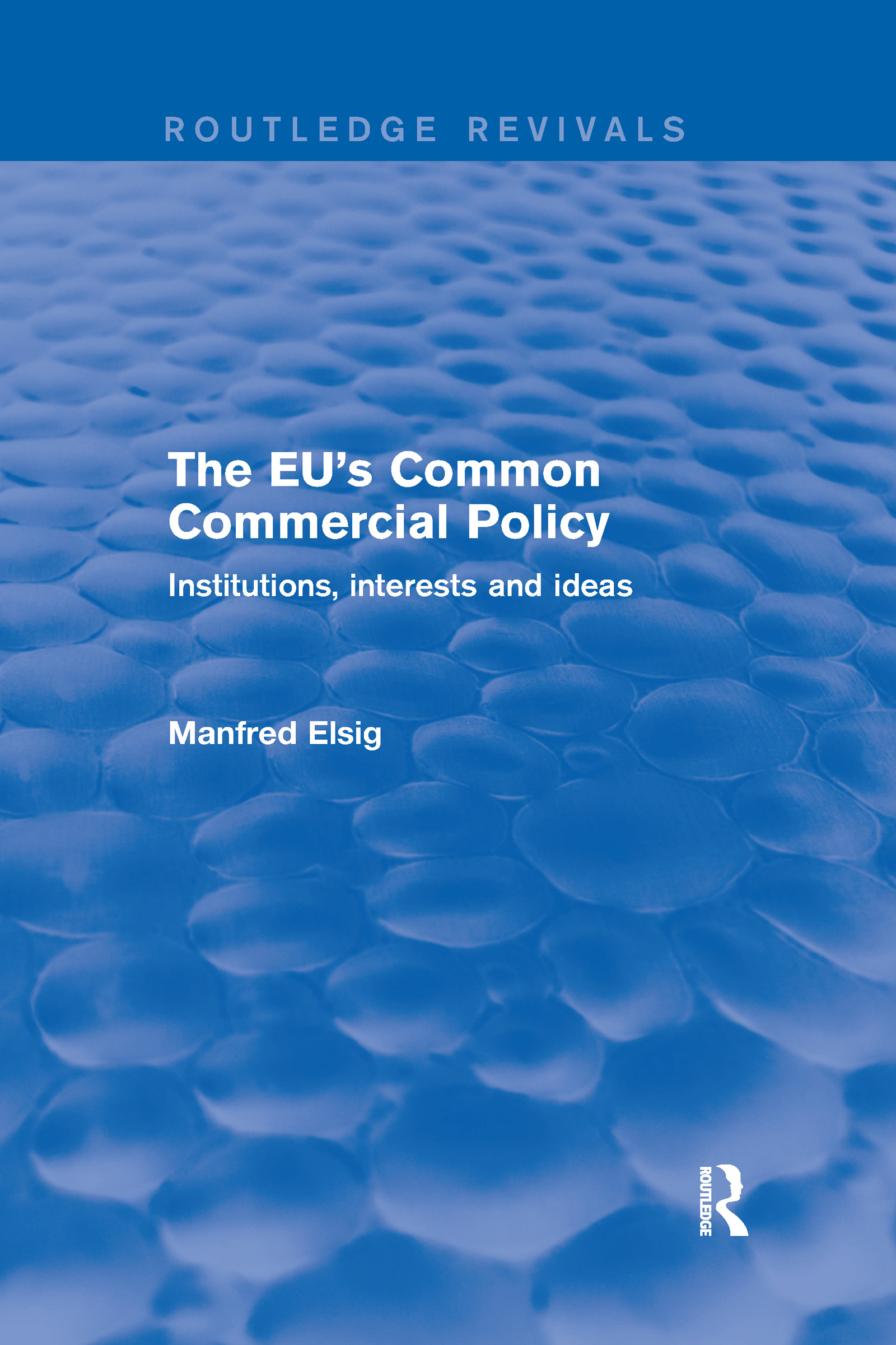 The EU's Common Commercial Policy: Institutions, Interests and Ideas(Routledge Revivals)