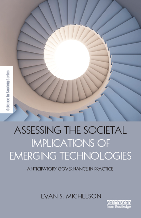 Assessing the Societal Implications of Emerging Technologies: Anticipatory governance in practice(The Earthscan Science in Society Series)
