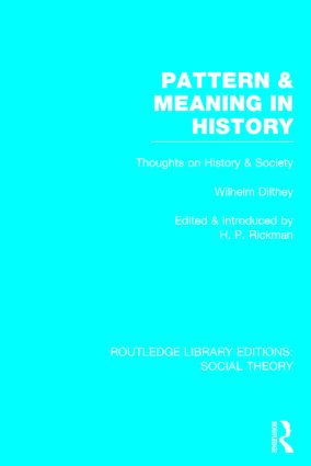 Pattern and Meaning in History (RLE Social Theory): Wilhelm Dilthey's Thoughts on History and Society(Routledge Library Editions: Social Theory)