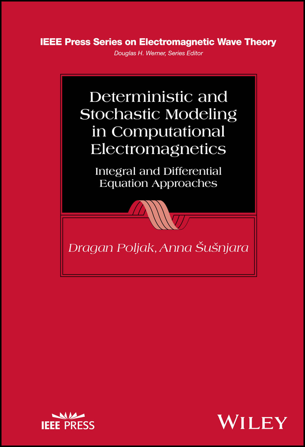Deterministic and Stochastic Modeling in Computational Electromagnetics: Integral and Differential Equation Approaches(IEEE Press Series on Electromagnetic Wave Theory)