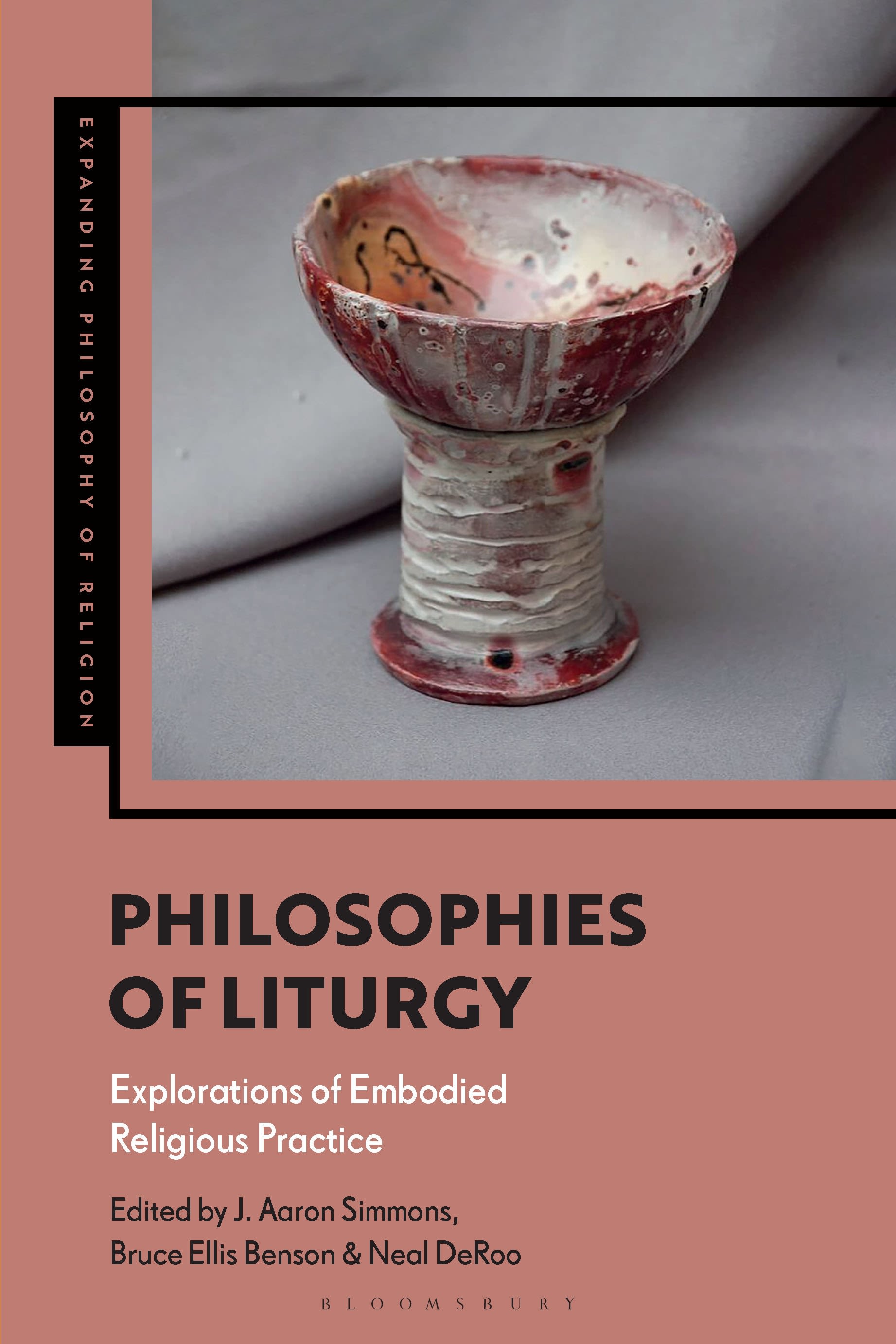 Philosophies of Liturgy: Explorations of Embodied Religious Practice(Expanding Philosophy of Religion)