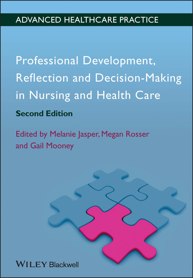 Professional Development, Reflection and Decision-Making in Nursing and Healthcare: (Advanced Healthcare Practice)
