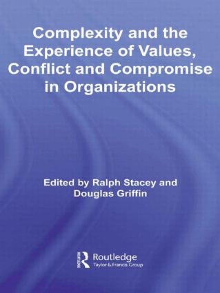 Complexity and the Experience of Values, Conflict and Compromise in Organizations: (Routledge Studies in Complexity and Management)
