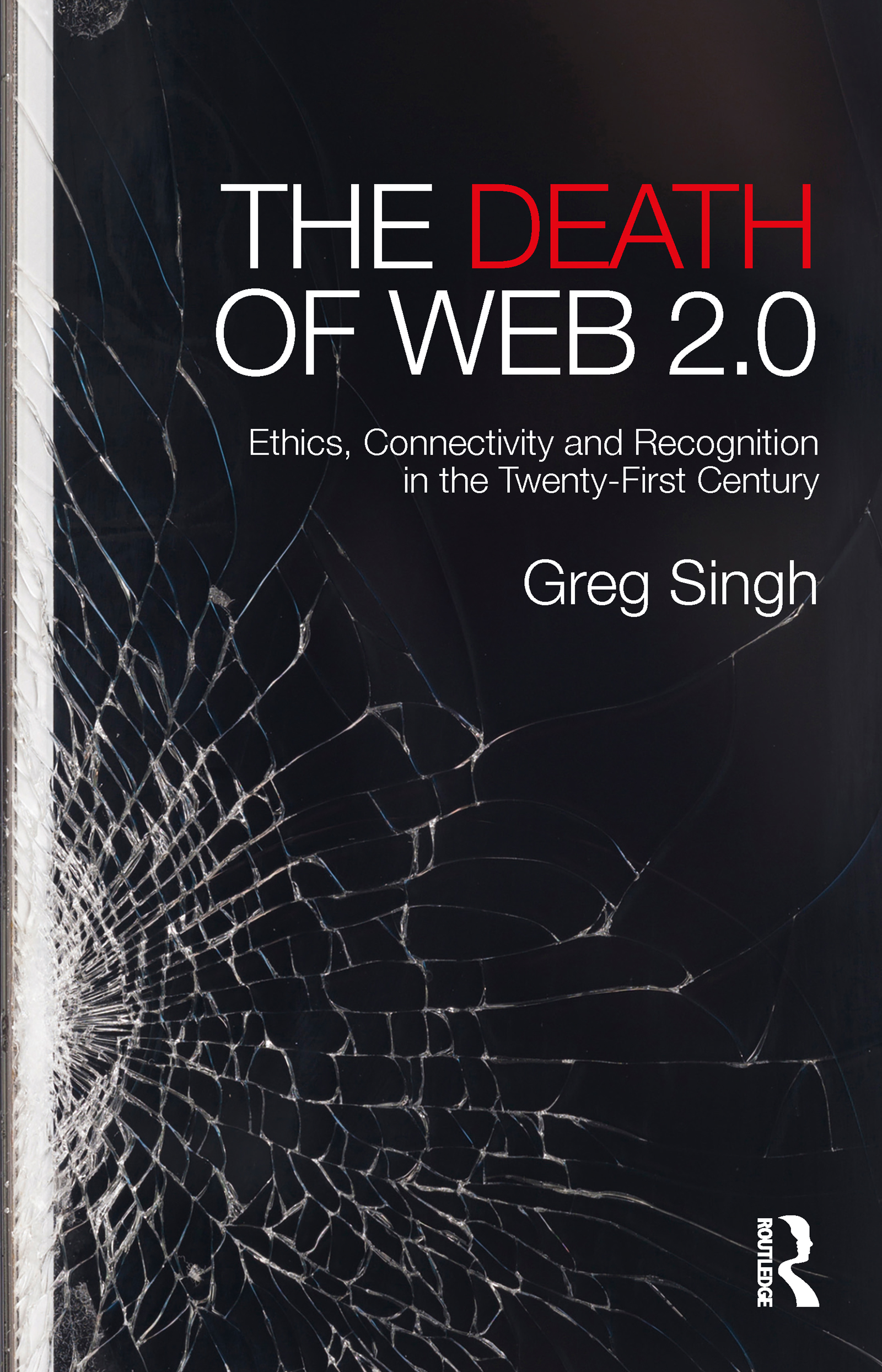 The Death of Web 2.0: Ethics, Connectivity and Recognition in the Twenty-First Century