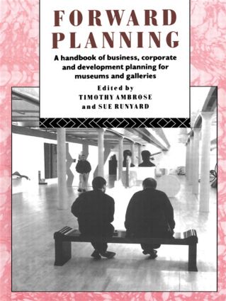 Forward Planning: A Handbook of Business, Corporate and Development Planning for Museums and Galleries(Heritage: Care-Preservation-Management)