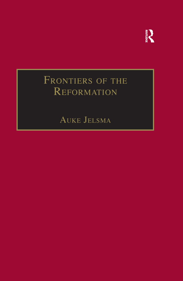 Frontiers of the Reformation: Dissidence and Orthodoxy in Sixteenth-Century Europe(St Andrews Studies in Reformation History)