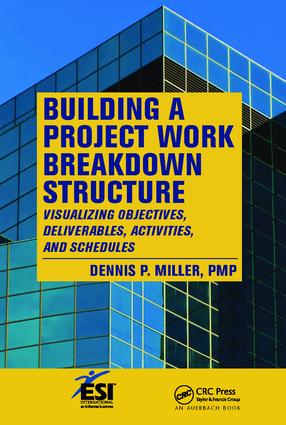Building a Project Work Breakdown Structure: Visualizing Objectives, Deliverables, Activities, and Schedules(ESI International Project Management Series)