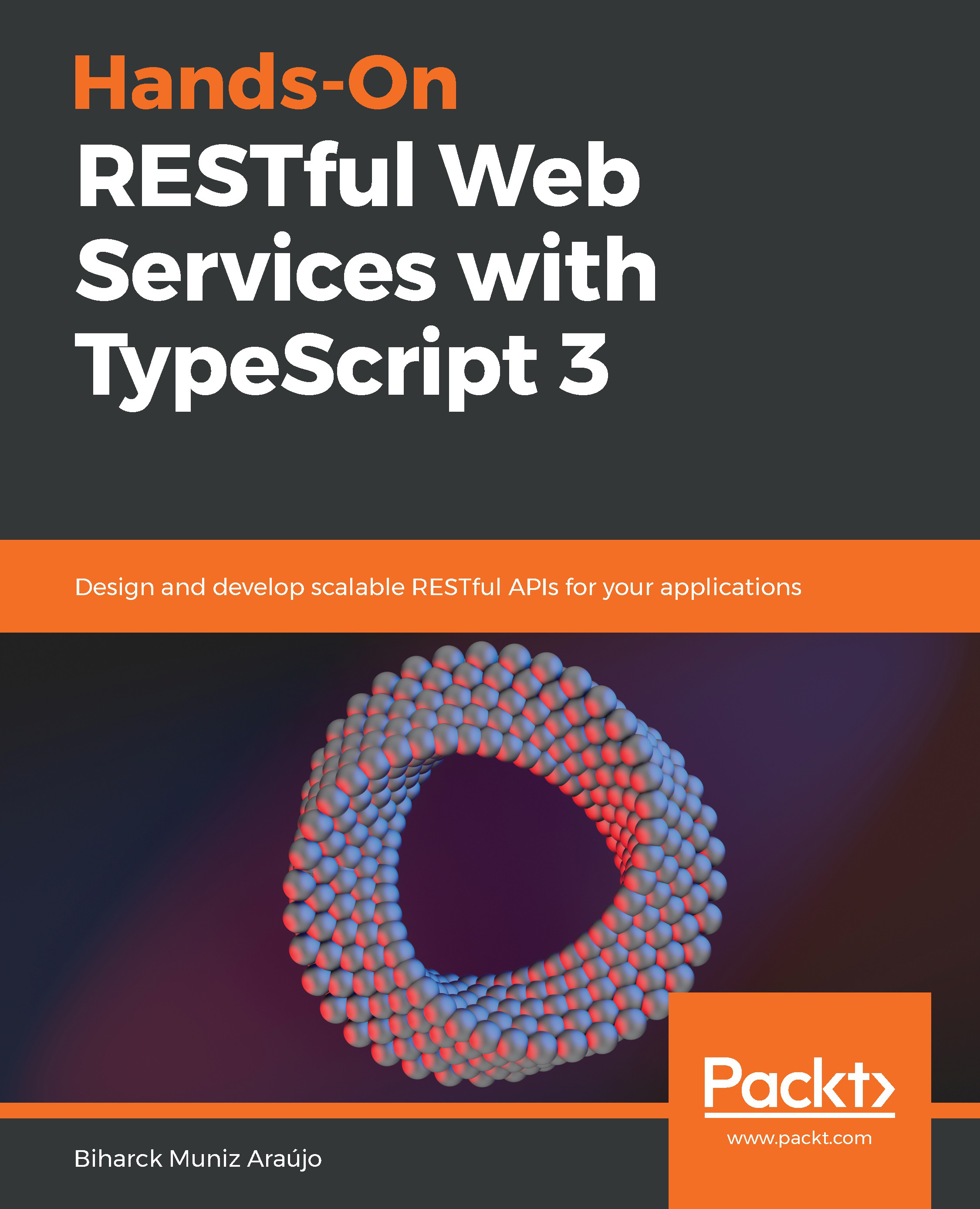 Hands-On RESTful Web Services with TypeScript 3: Design and develop scalable RESTful APIs for your applications