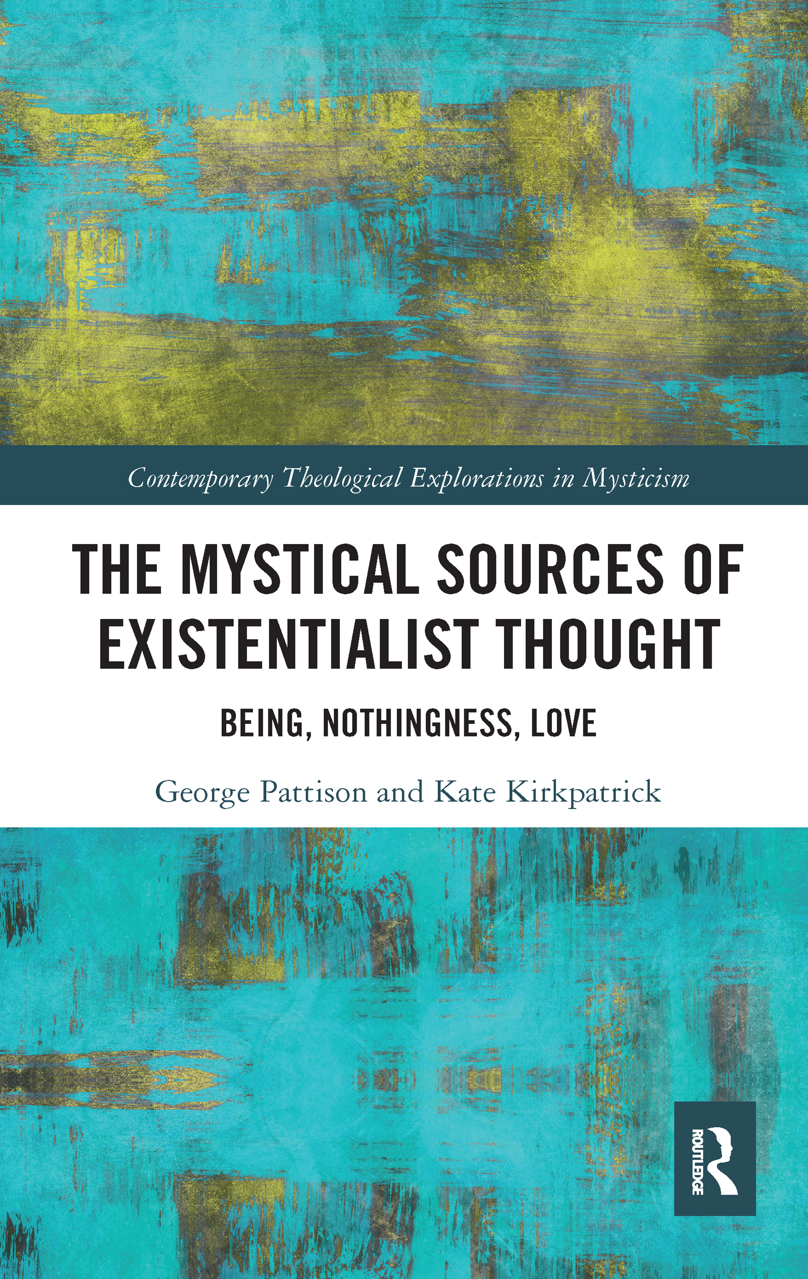 The Mystical Sources of Existentialist Thought: Being, Nothingness, Love(Contemporary Theological Explorations in Mysticism)