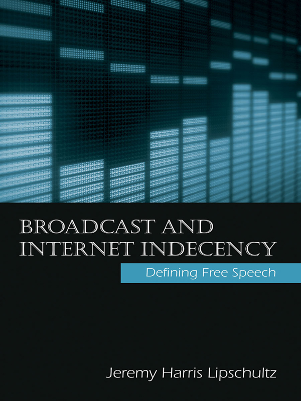 Broadcast and Internet Indecency: Defining Free Speech(Routledge Communication Series)
