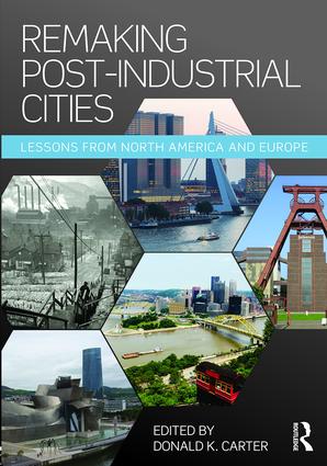 Remaking Post-Industrial Cities: Lessons from North America and Europe