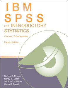 IBM SPSS for Introductory Statistics: Use and Interpretation, Fourth Edition