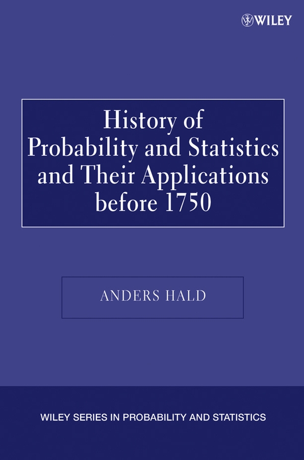 A History of Probability and Statistics and Their Applications before 1750: (Wiley Series in Probability and Statistics)