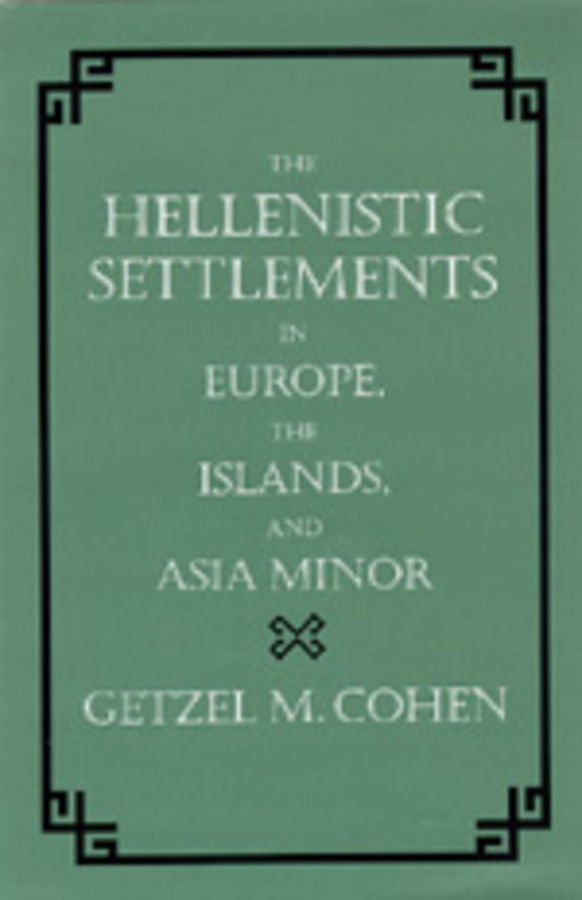 The Hellenistic Settlements in Europe, the Islands, and Asia Minor: (17 Hellenistic Culture and Society)