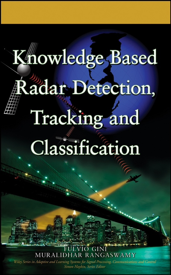 Knowledge Based Radar Detection, Tracking and Classification: (Adaptive and Cognitive Dynamic Systems: Signal Processing, Learning, Communications and Control)