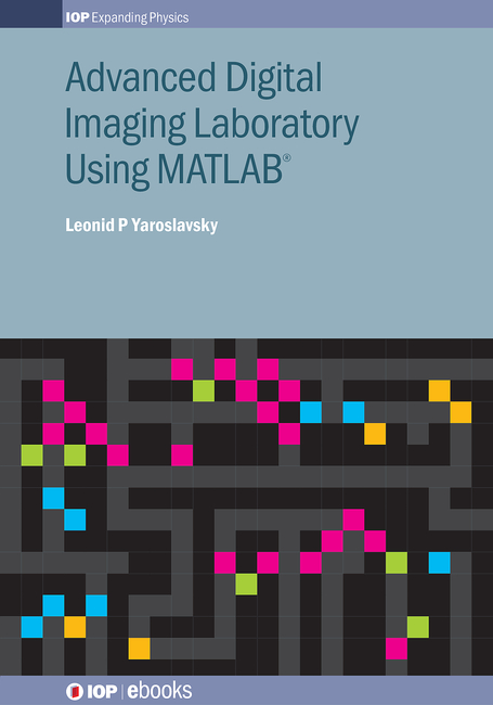 Advanced Digital Imaging Laboratory Using MATLAB®: (IOP Expanding Physics)