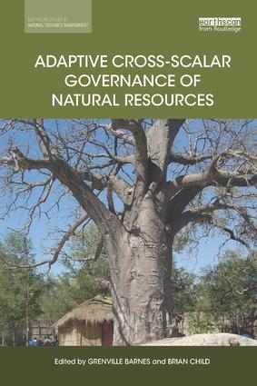 Adaptive Cross-scalar Governance of Natural Resources: (Earthscan Studies in Natural Resource Management)