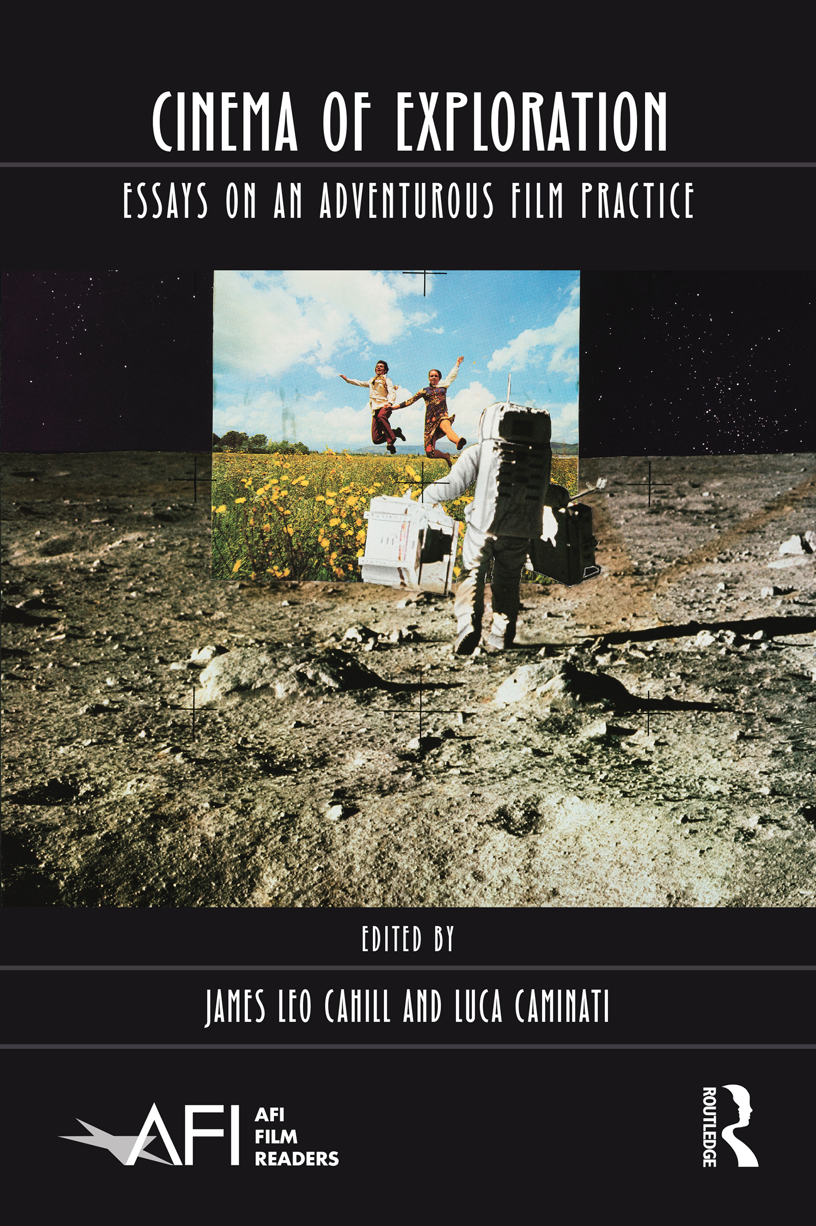 Cinema of Exploration: Essays on an Adventurous Film Practice(AFI Film Readers)
