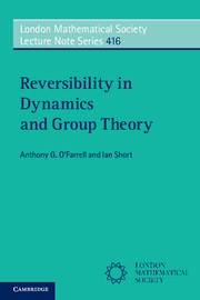 Reversibility in Dynamics and Group Theory: (Series Number 416 London Mathematical Society Lecture Note Series)