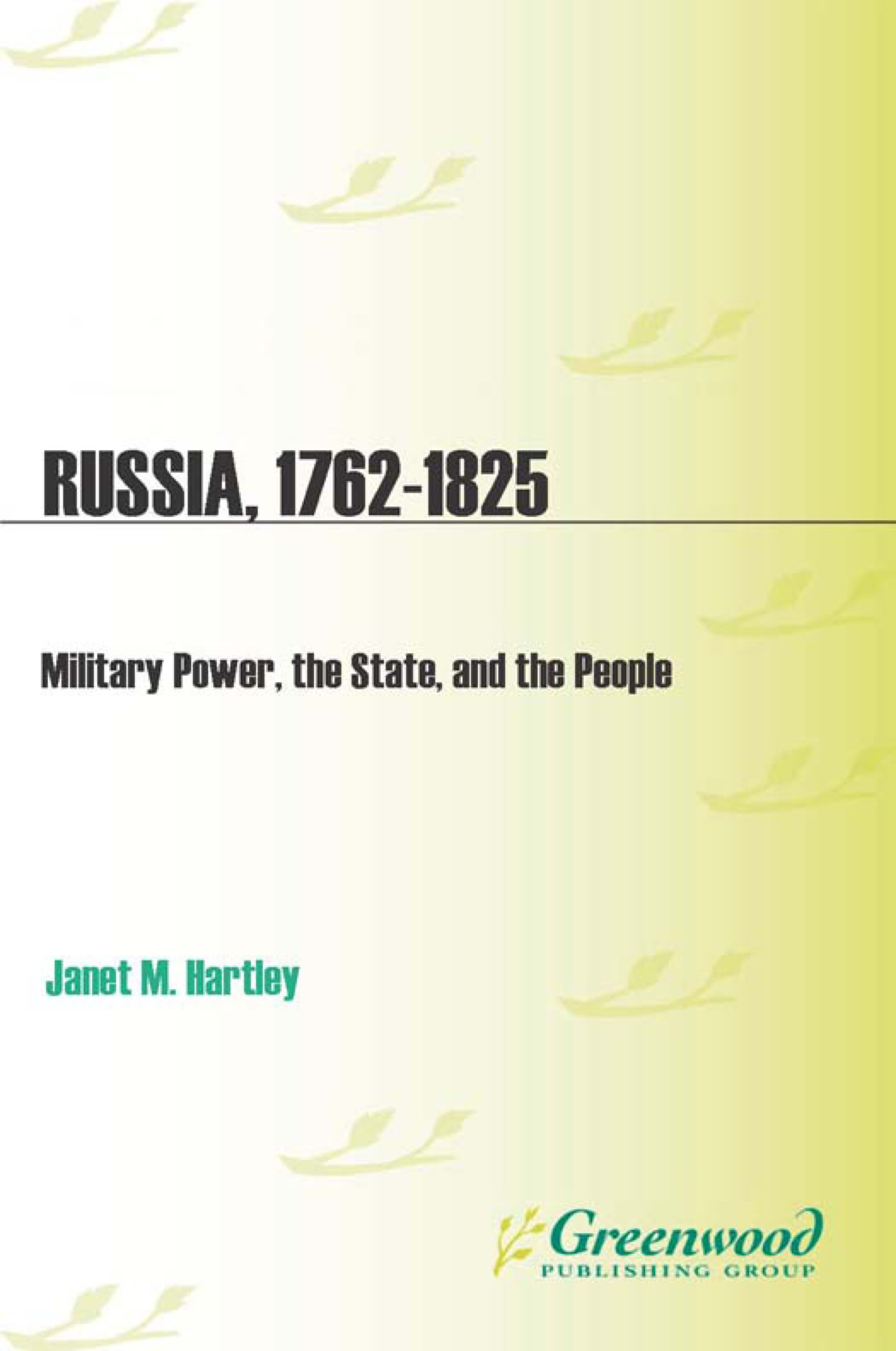 Russia, 1762-1825: Military Power, the State, and the People(Studies in Military History and International Affairs)