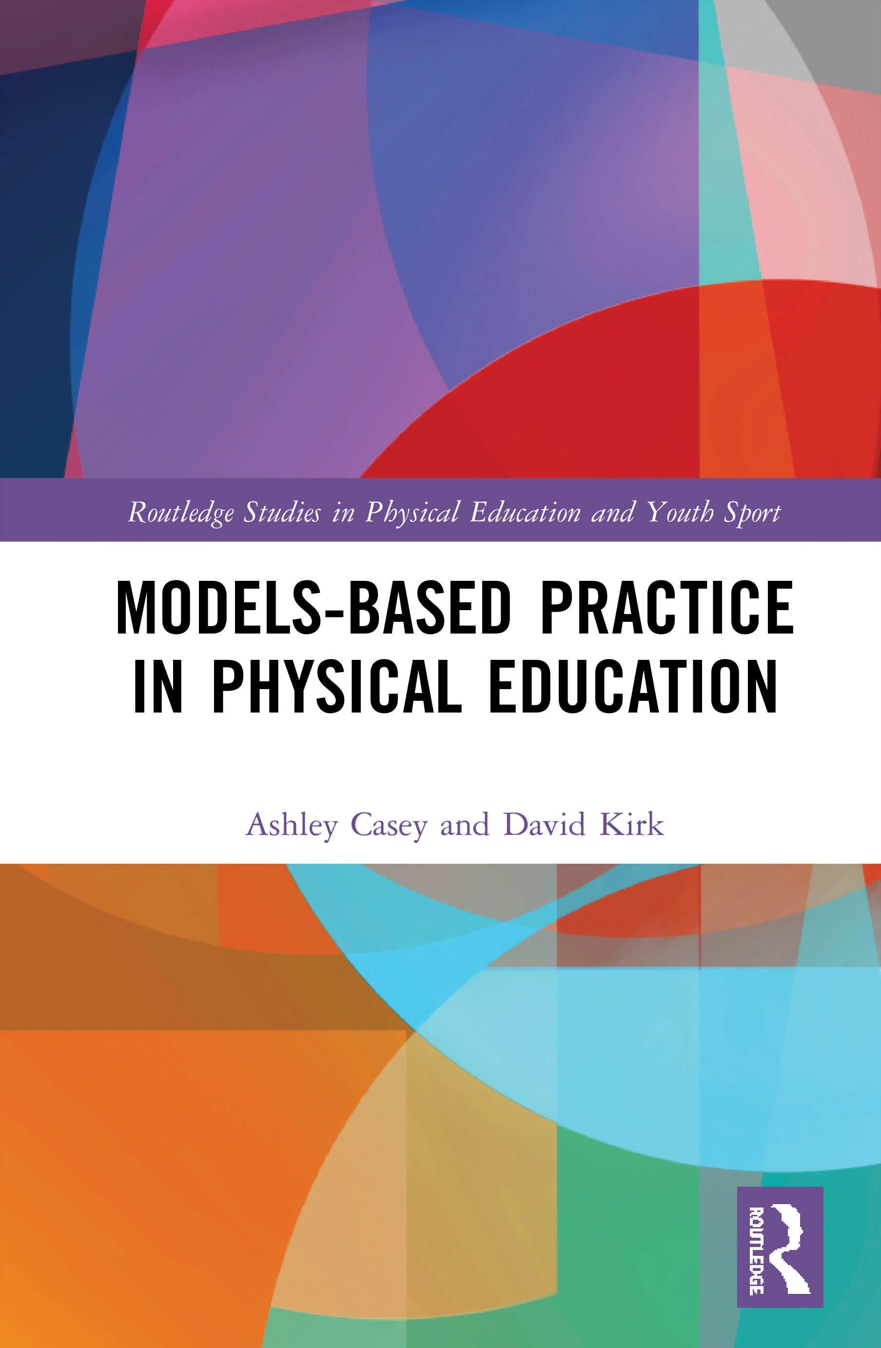 Models-based Practice in Physical Education: (Routledge Studies in Physical Education and Youth Sport)
