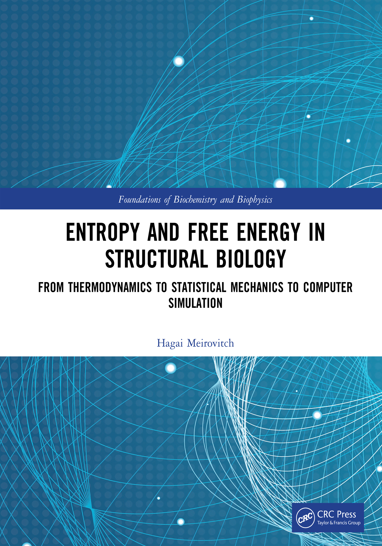 Entropy and Free Energy in Structural Biology: From Thermodynamics to Statistical Mechanics to Computer Simulation(Foundations of Biochemistry and Biophysics)