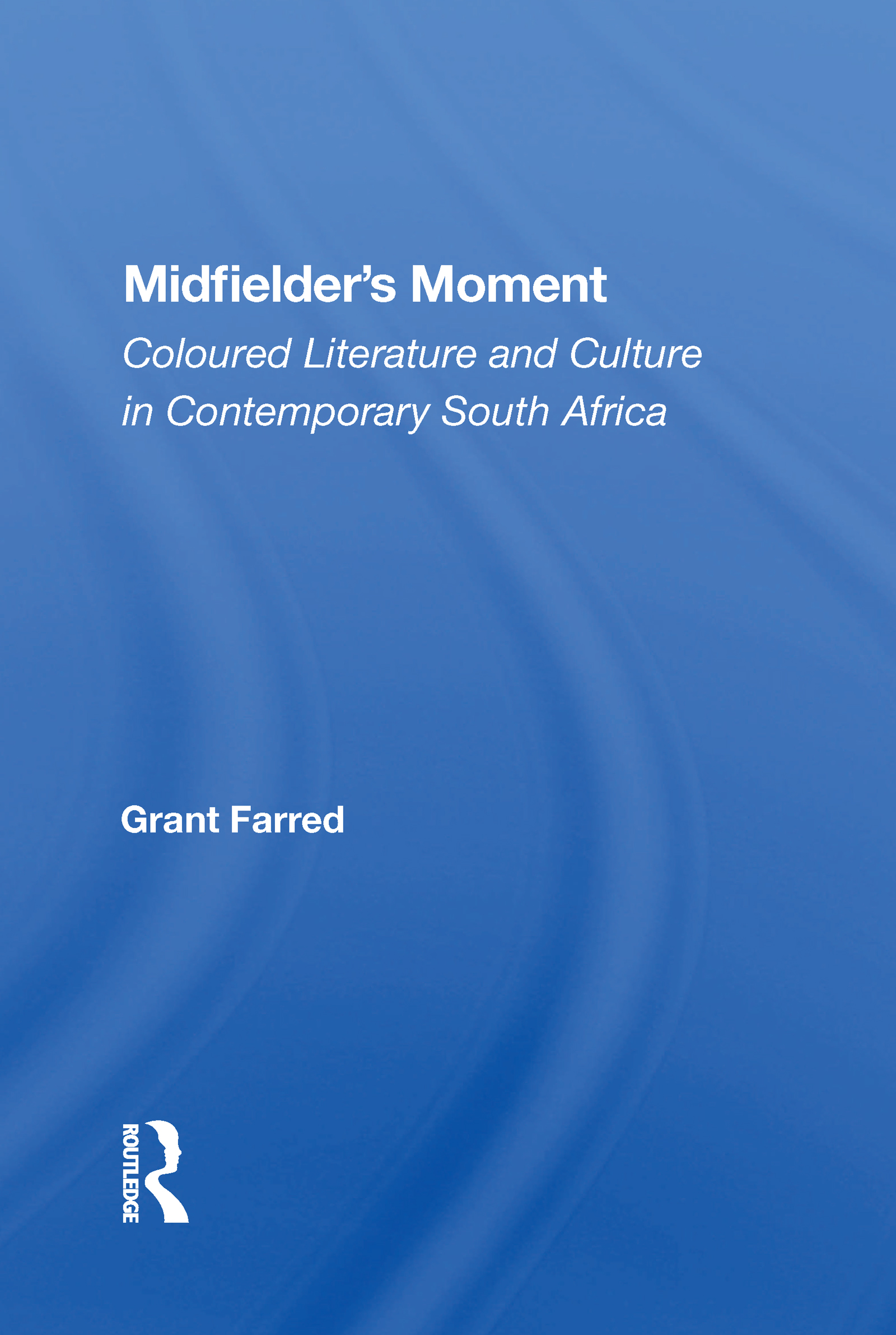 Midfielder's Moment: Coloured Literature And Culture In Contemporary South Africa