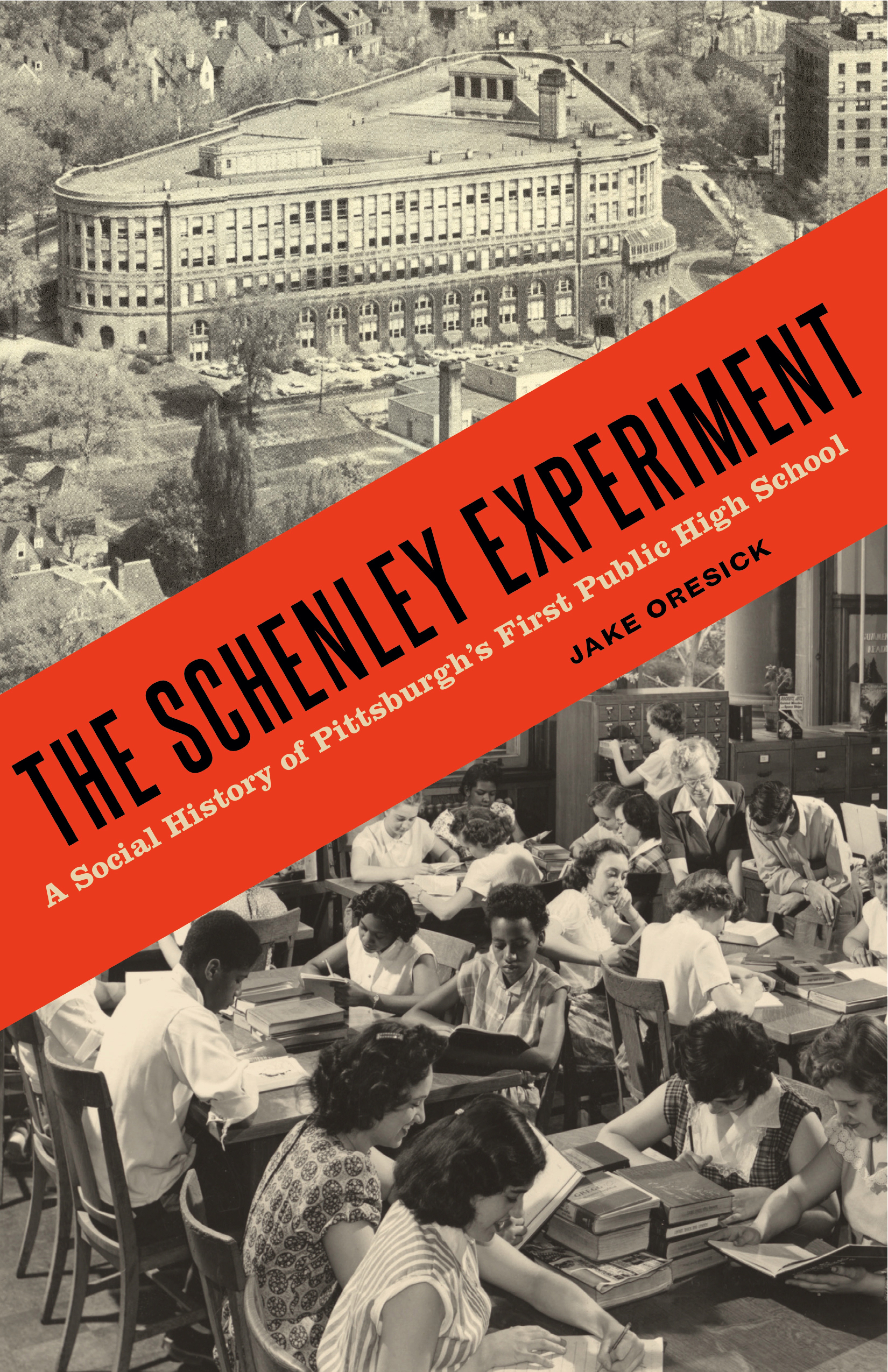 The Schenley Experiment: A Social History of Pittsburgh’s First Public High School(Keystone Books)