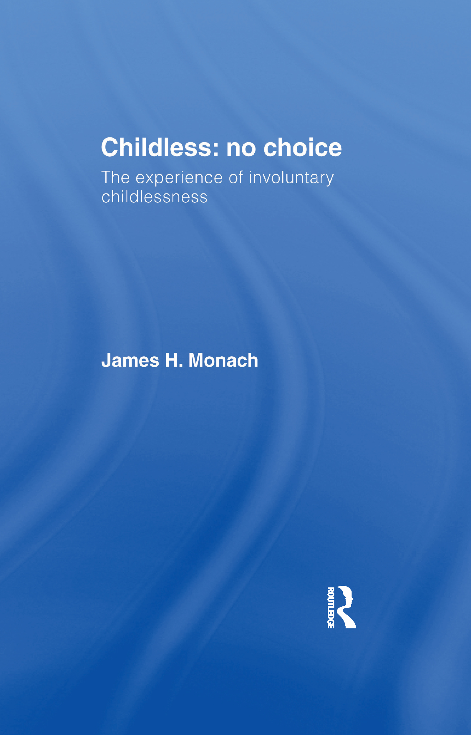 Childless: No Choice: The Experience of Involuntary Childlessness