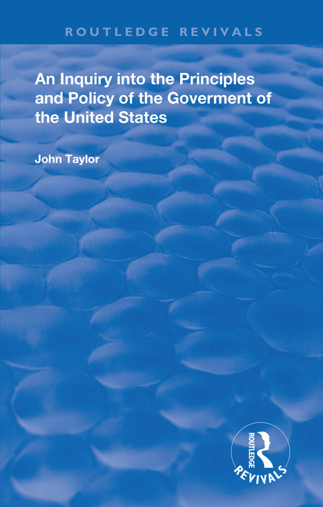 An Inquiry Into The Principles And Policy Of The Goverment Of The United States: (Routledge Revivals)