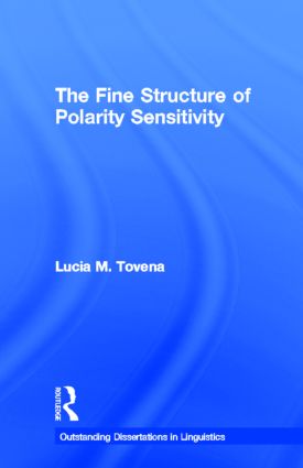 The Fine Structure of Polarity Sensitivity: (Outstanding Dissertations in Linguistics)