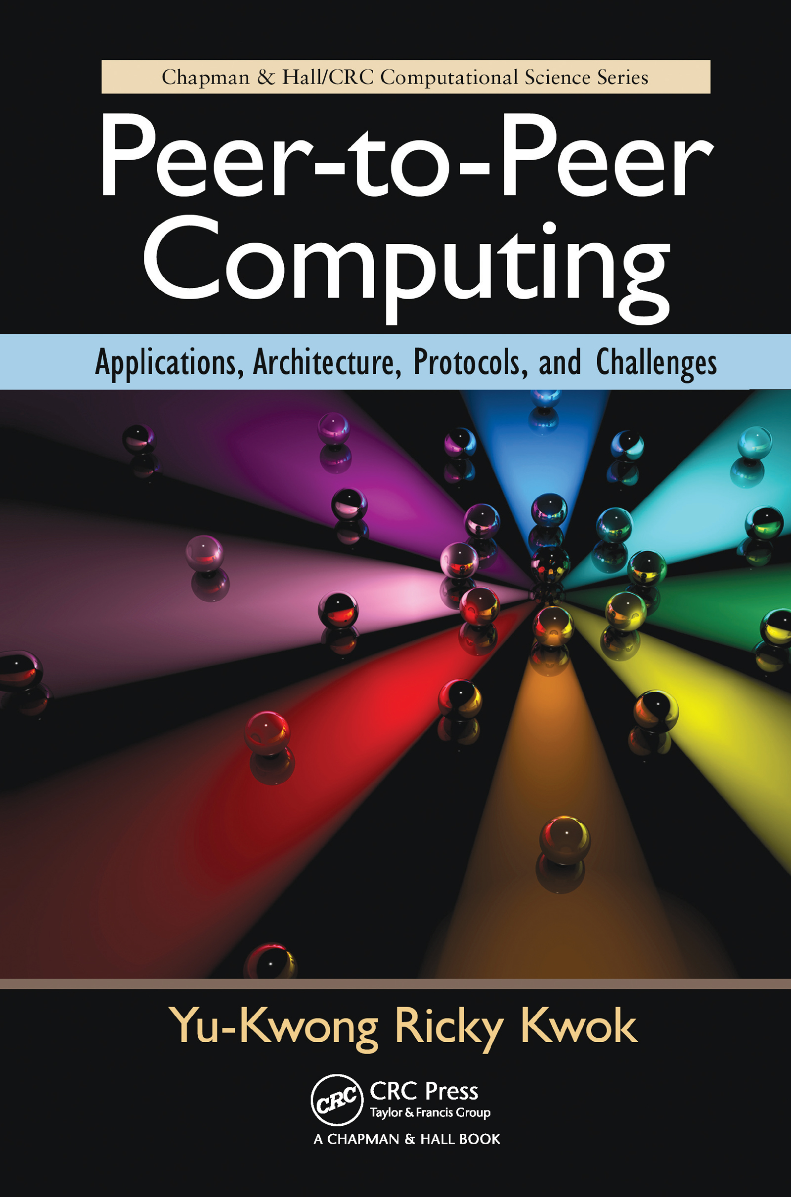 Peer-to-Peer Computing: Applications, Architecture, Protocols, and Challenges(Chapman & Hall/CRC Computational Science)