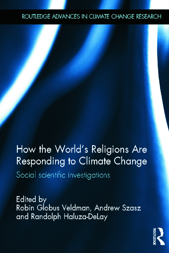 How the World's Religions are Responding to Climate Change: Social Scientific Investigations(Routledge Advances in Climate Change Research)