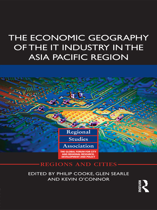 The Economic Geography of the IT Industry in the Asia Pacific Region: (Regions and Cities)