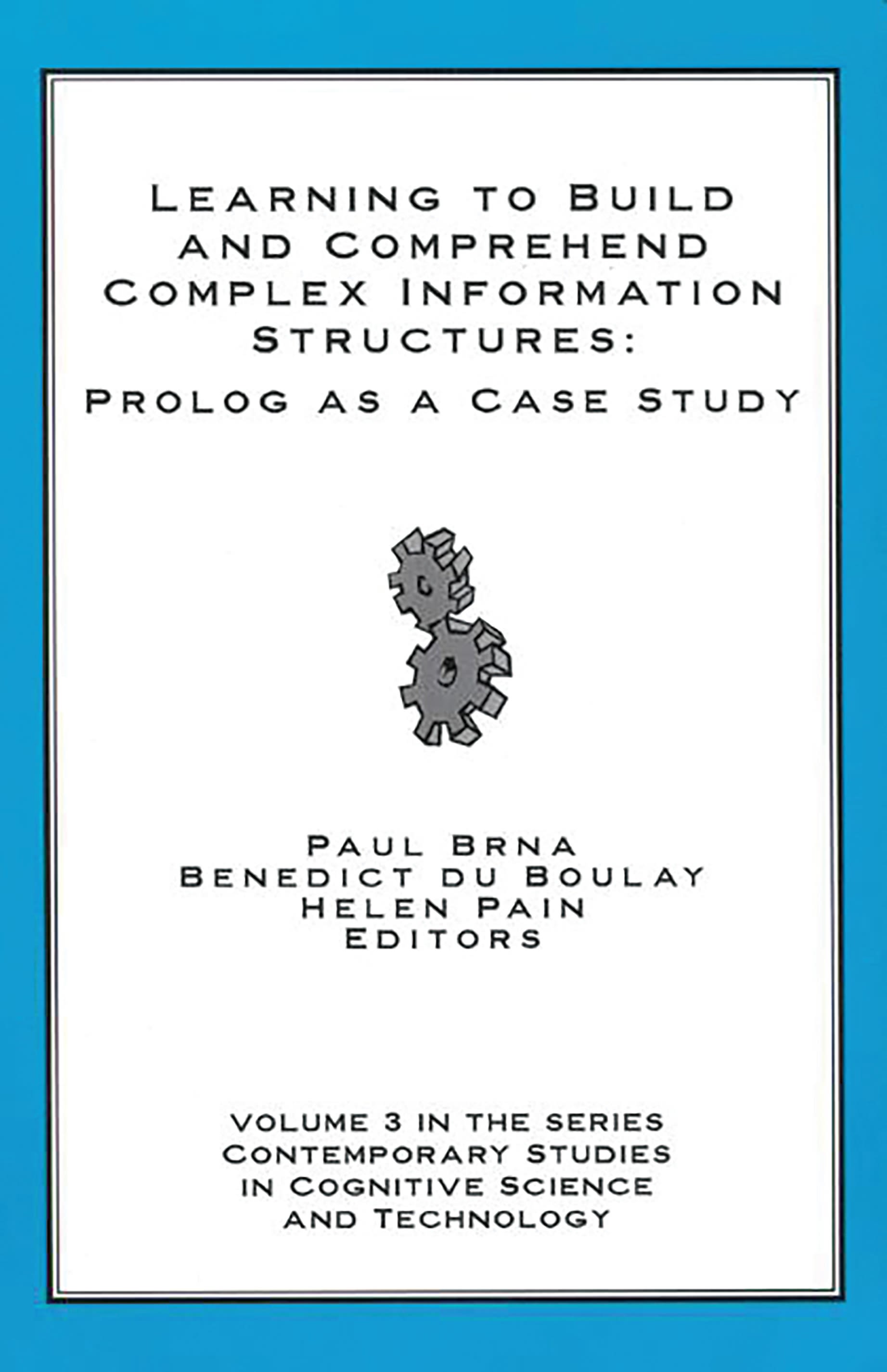 Learning to Build and Comprehend Complex Information Structures: Prolog as a Case Study(Contemporary Studies in Cognitive Science and Technology)