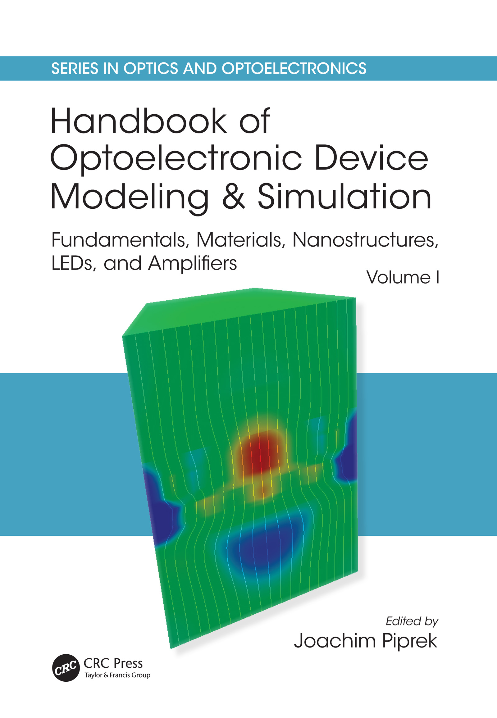 Handbook of Optoelectronic Device Modeling and Simulation: Fundamentals, Materials, Nanostructures, LEDs, and Amplifiers, Vol. 1(Series in Optics and Optoelectronics)