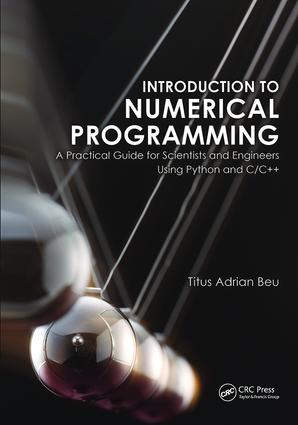 Introduction to Numerical Programming: A Practical Guide for Scientists and Engineers Using Python and C/C++(Series in Computational Physics)