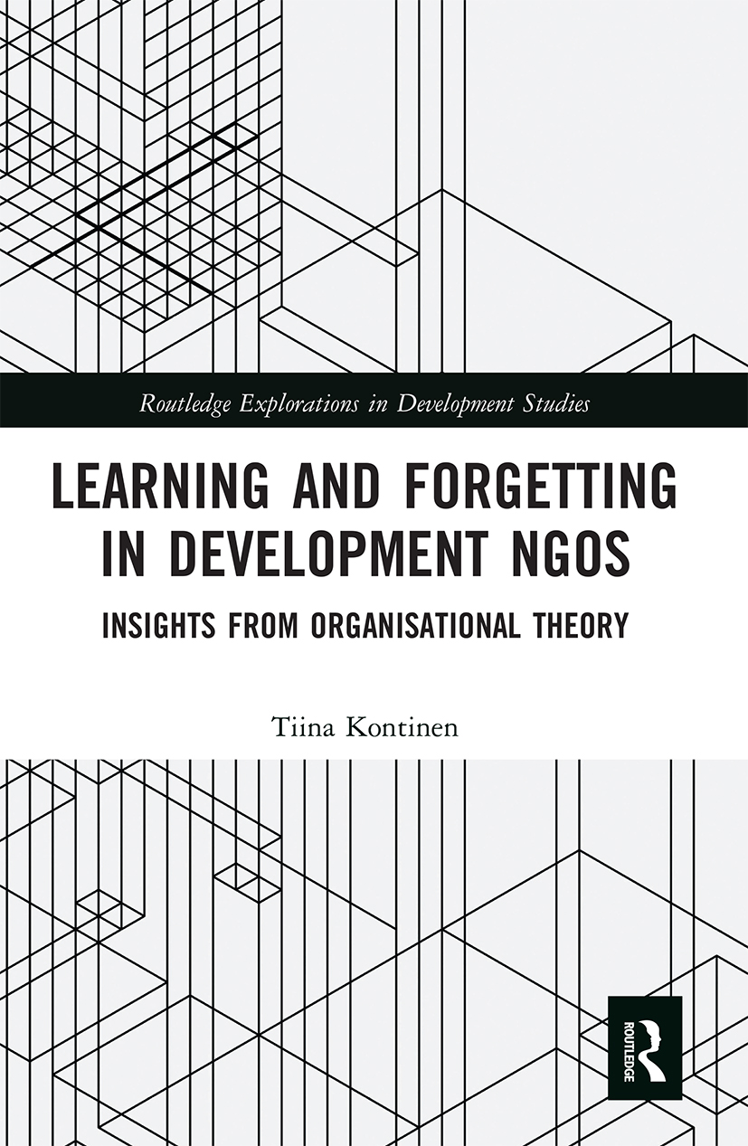 Learning and Forgetting in Development NGOs: Insights from Organisational Theory(Routledge Explorations in Development Studies)