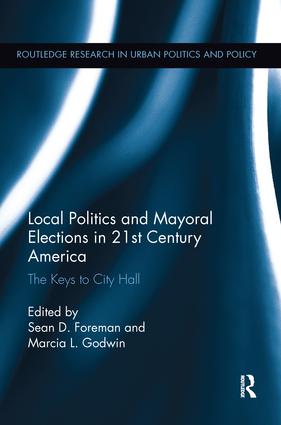 Local Politics and Mayoral Elections in 21st Century America: The Keys to City Hall(Routledge Research in Urban Politics and Policy)