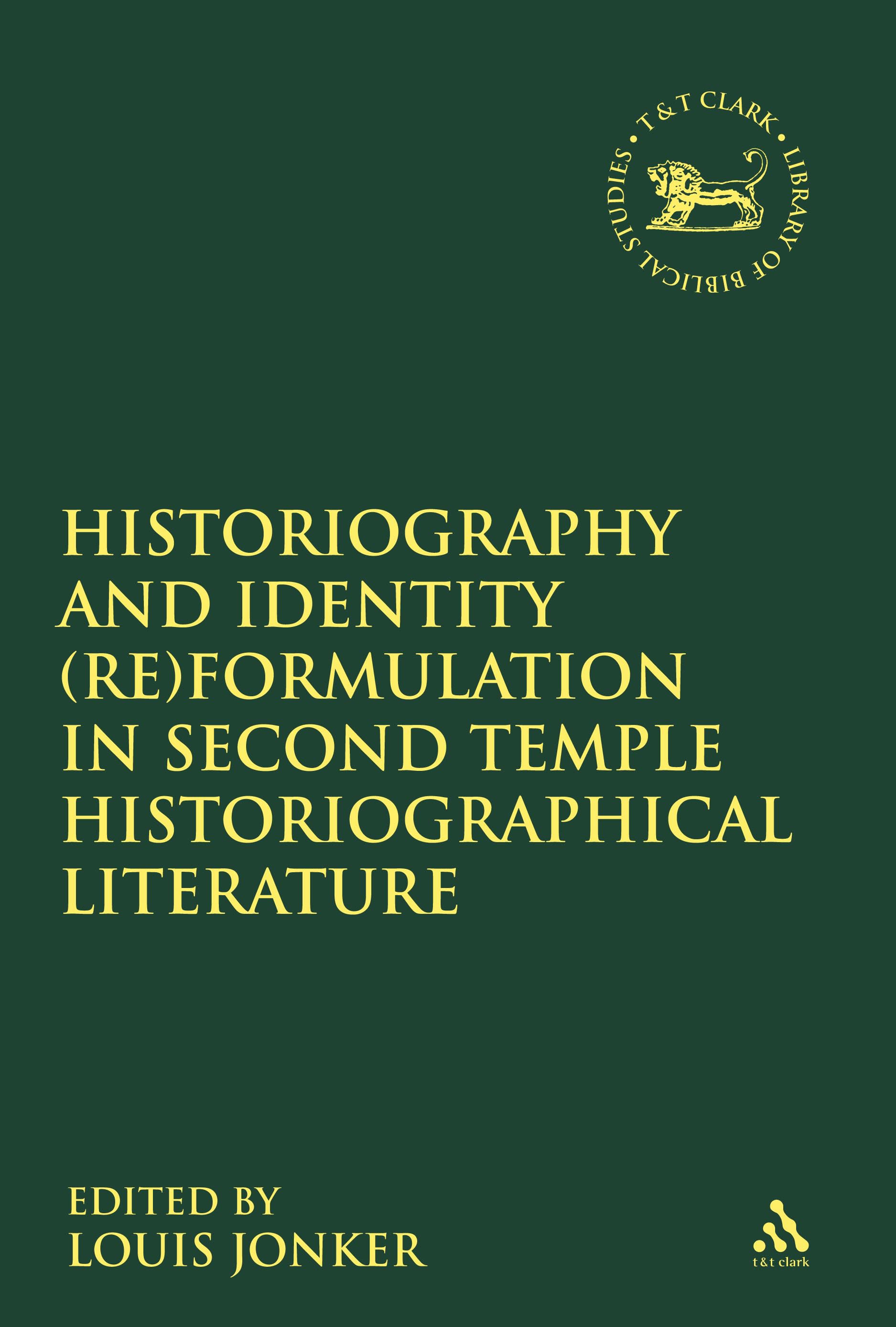 Historiography and Identity (Re)formulation in Second Temple Historiographical Literature: (The Library of Hebrew Bible/Old Testament Studies)